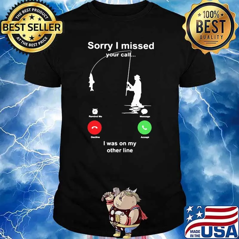Sorry I Missed Your Call I Was ON My Other Line Shirt