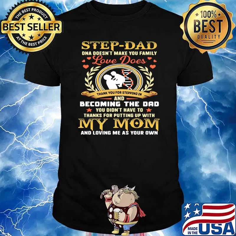 Step-dad dna doesn't make you family love does thank you for stepping in and becoming the dad you didnt have to shirt
