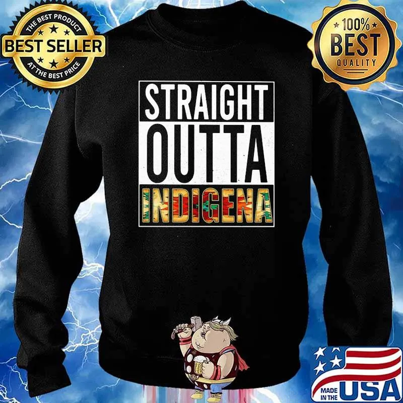 Straight Outta Indigena Shirt Sweater