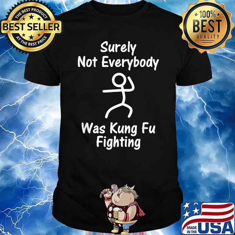 Surely Not Everybody Was Kung Fu Fighting Stick Man T-Shirt