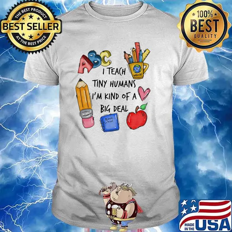 T teach tiny humans im kind of a big deal shirt