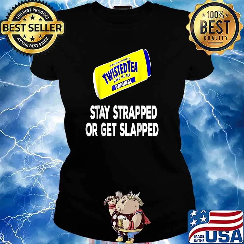 Tea Stay Strapped or Get Slapped Shirt Ladies tee