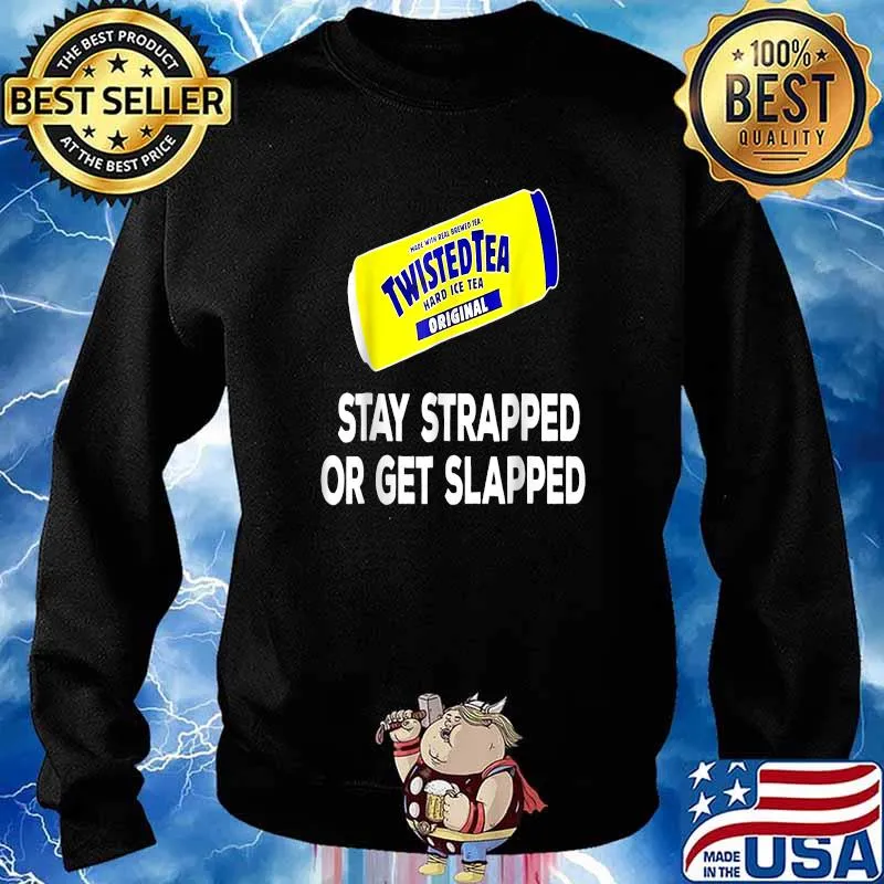Tea Stay Strapped or Get Slapped Shirt Sweater