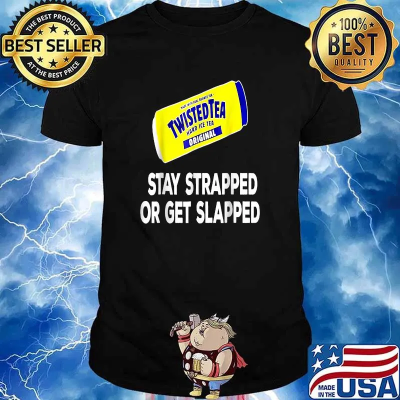 Tea Stay Strapped or Get Slapped Shirt
