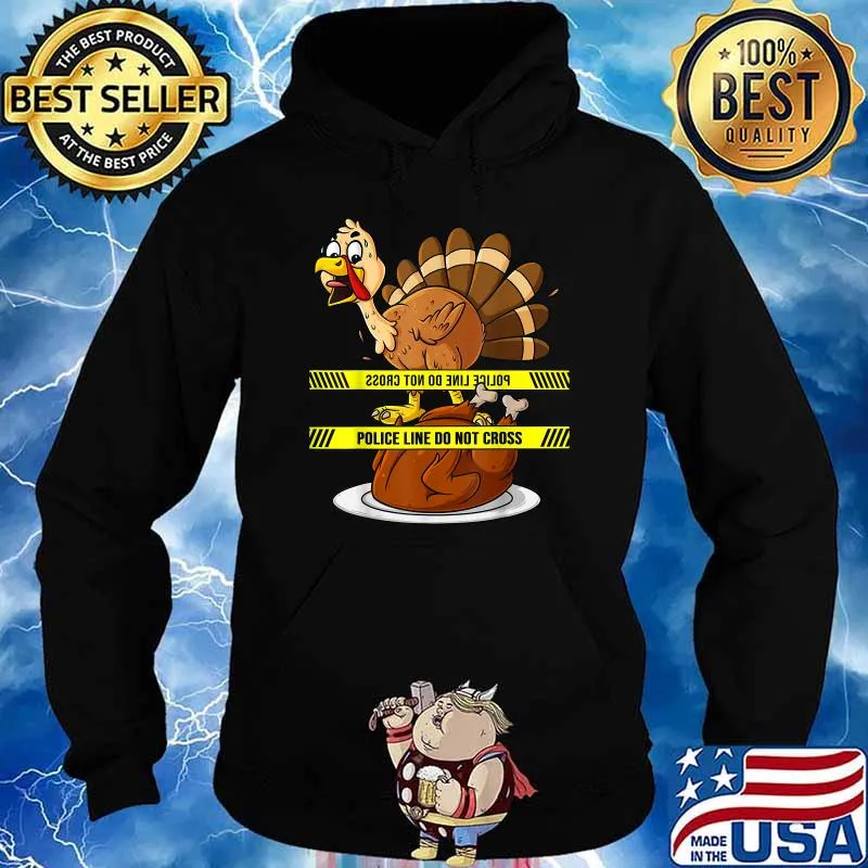 Thanksgiving Turkey Police Line Do Not Cross T-Shirt Hoodie