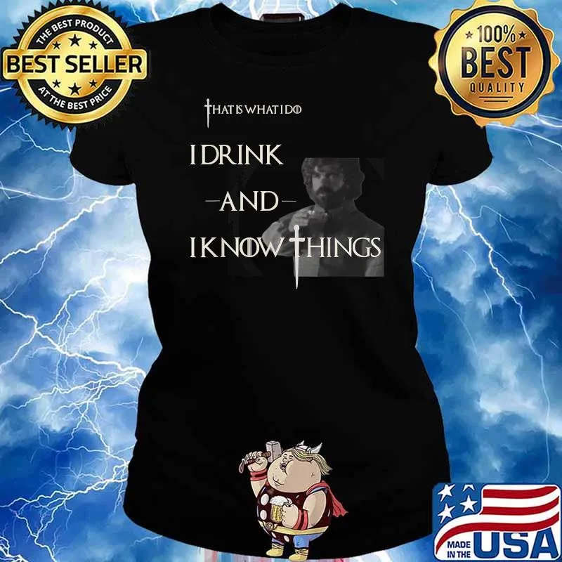 That's What I Do I Drink and I Know Things T-Shirt Ladies tee