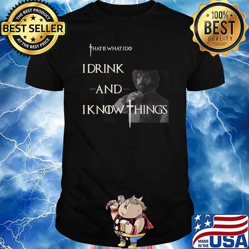 That's What I Do I Drink and I Know Things T-Shirt