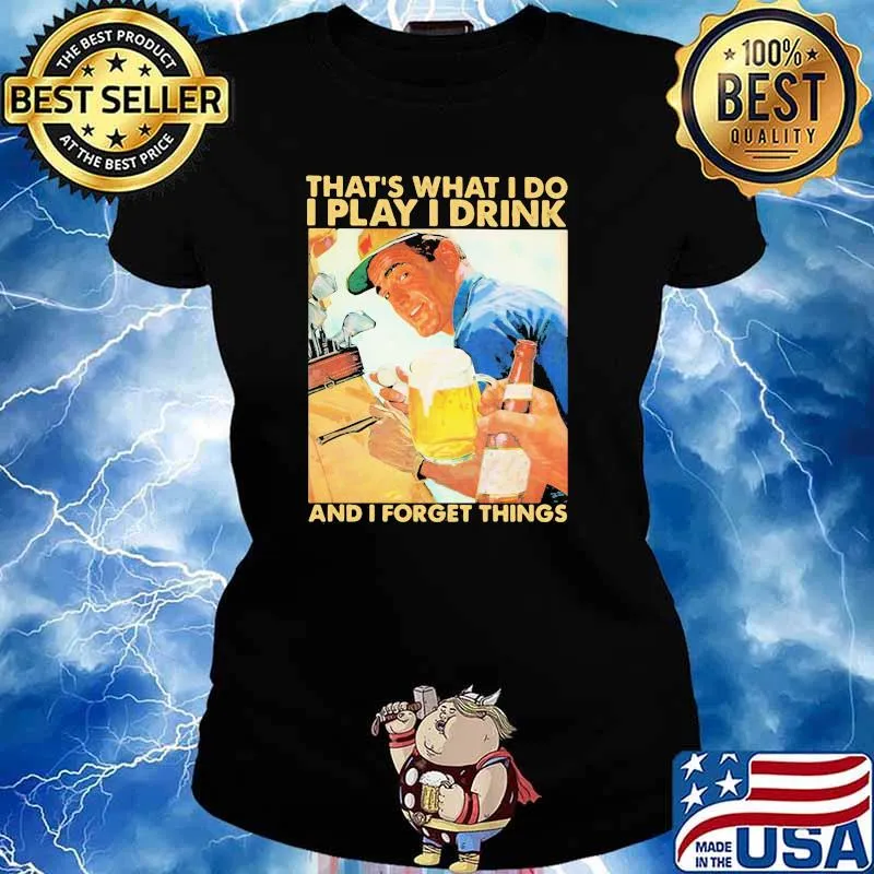 That's What I Do I Play I Drink And I Forget Thing Shirt Ladies tee