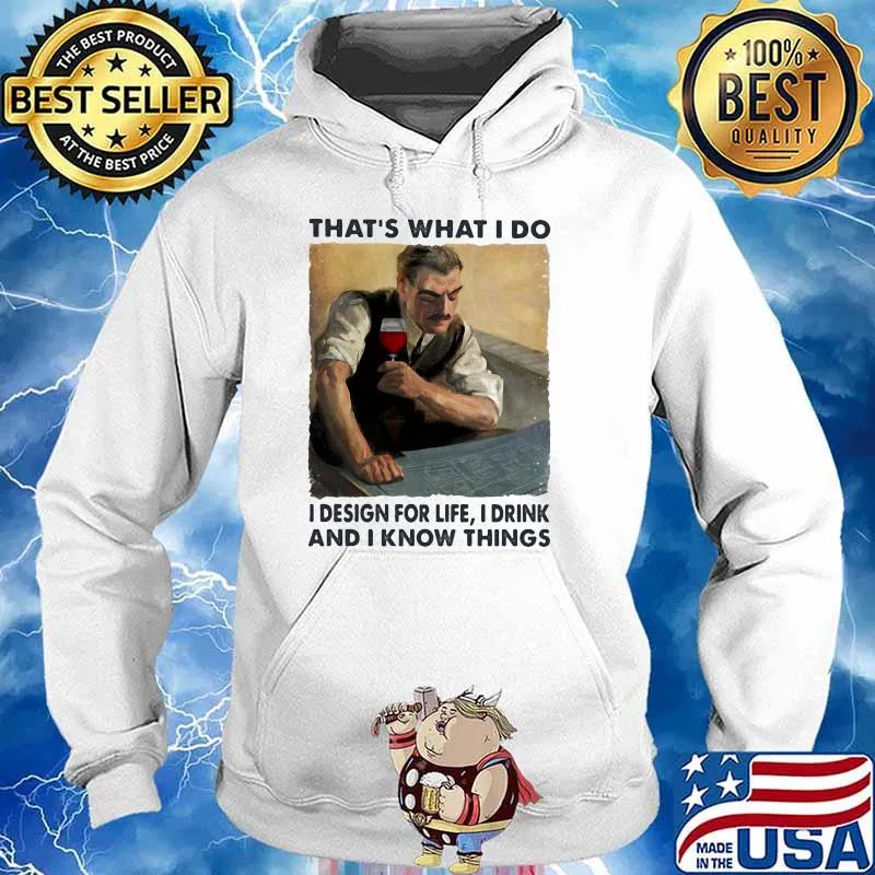 Thats what i do i design for life i drink and i know things wine Hoodie