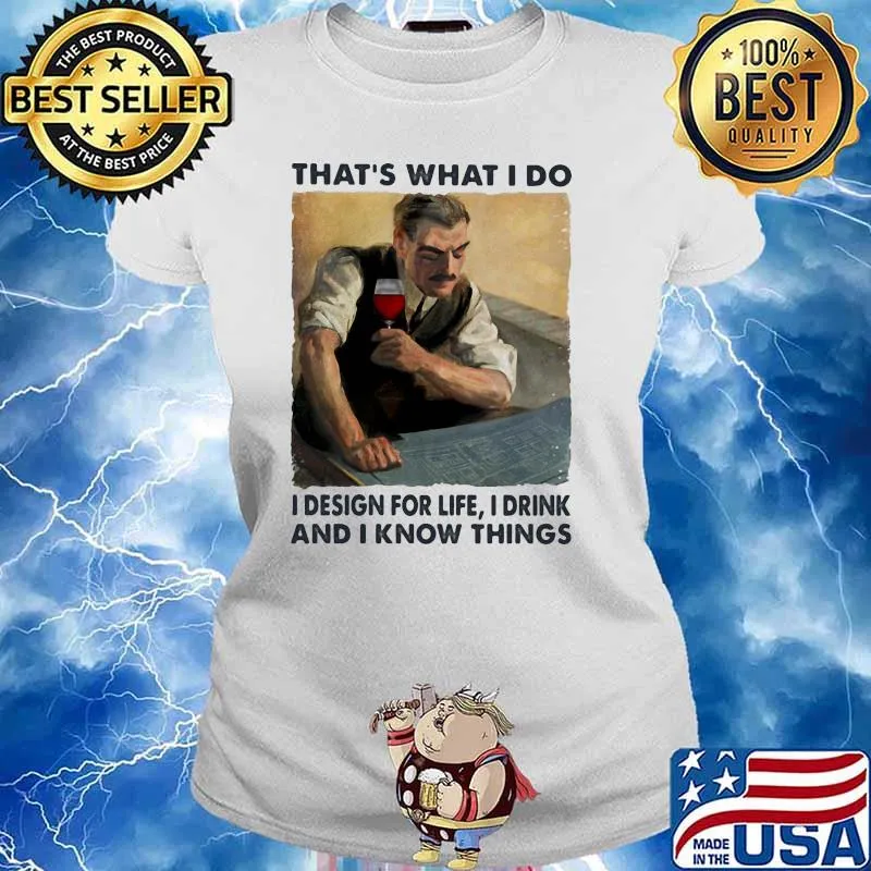 Thats what i do i design for life i drink and i know things wine Ladies tee