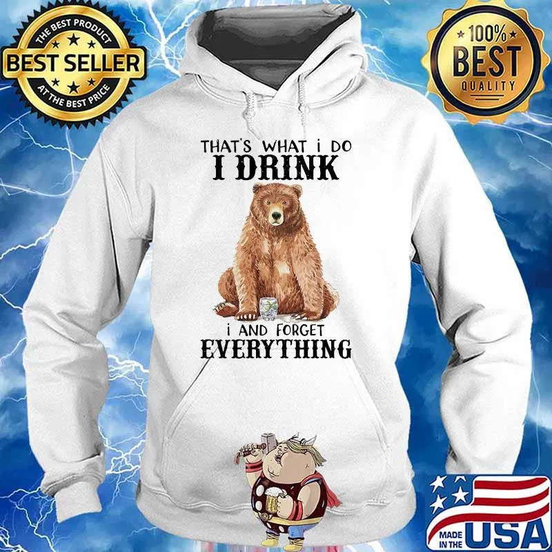 Thats what i do i drink i and forget everything bear s Hoodie