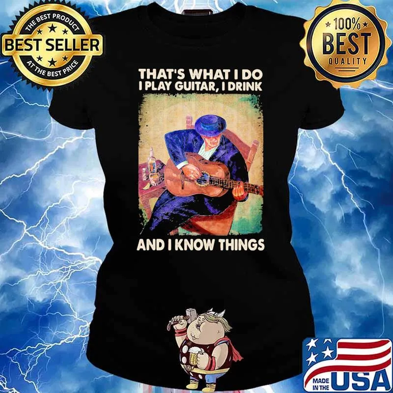Thats what i do i play guitar i drink and i know things s Ladies tee