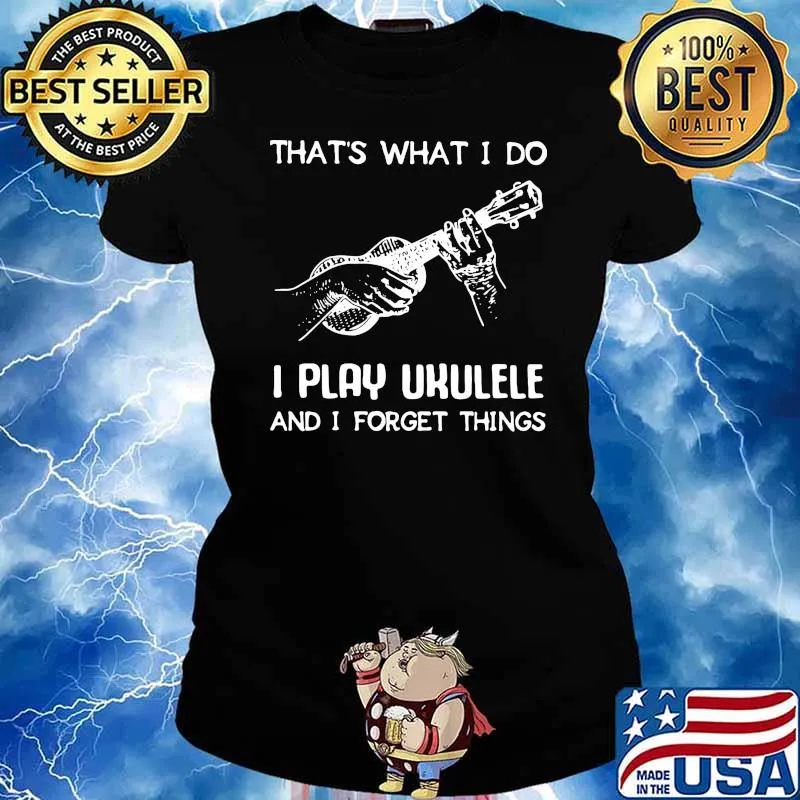 Thats what i do i play ukulele and i forget things s Ladies tee