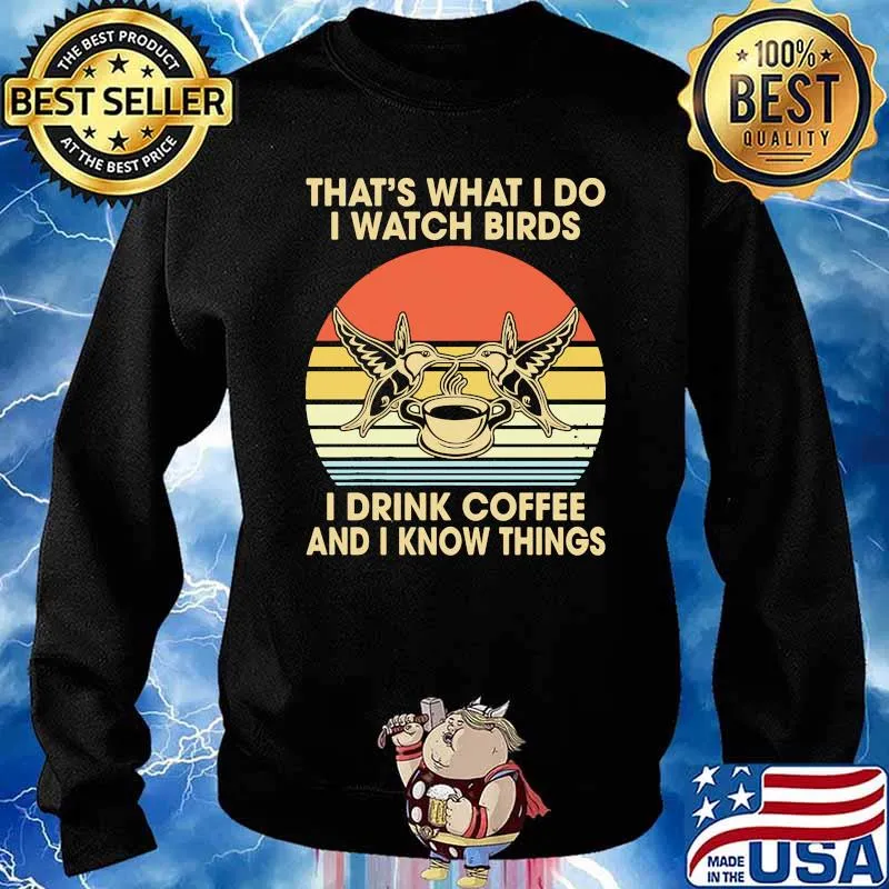 Thats what i do i watch birds i drink coffee and i know things vintage Sweater