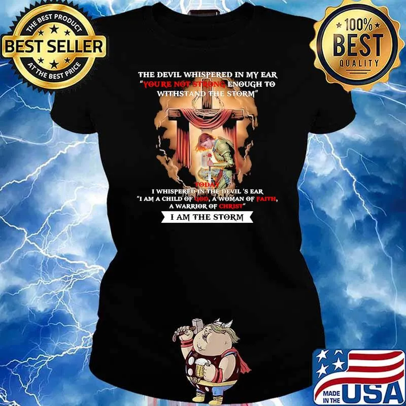 The devil whispered in my ear youre not strong enough to withstand the storm a child of god a woman of faith a warrior of christ s Ladies tee