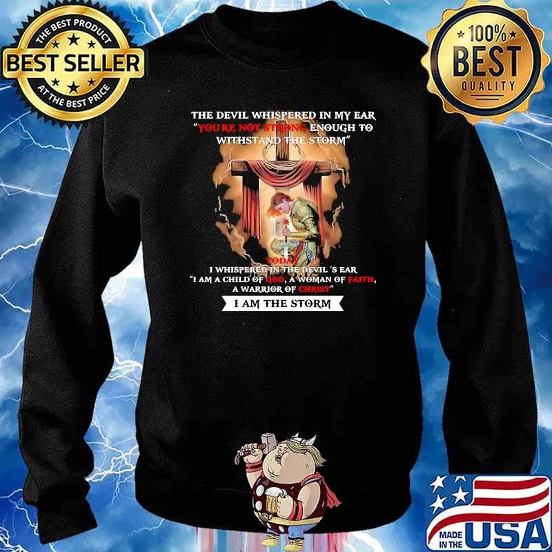 The devil whispered in my ear youre not strong enough to withstand the storm a child of god a woman of faith a warrior of christ s Sweater