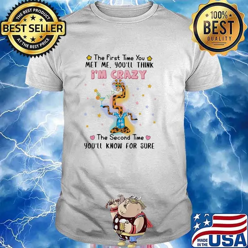 The First Time To Second Time you know for sure im crazy Met Giraffe shirt