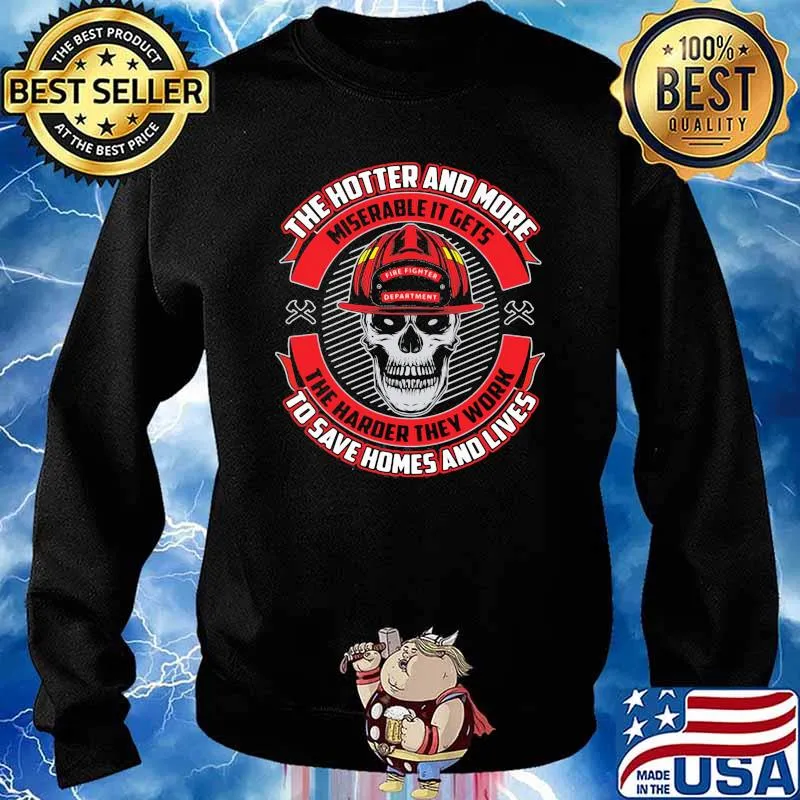 The Hotter And More Miserable It Gets The Harder They Work To Save Homes And Lives skull Shirt Sweater