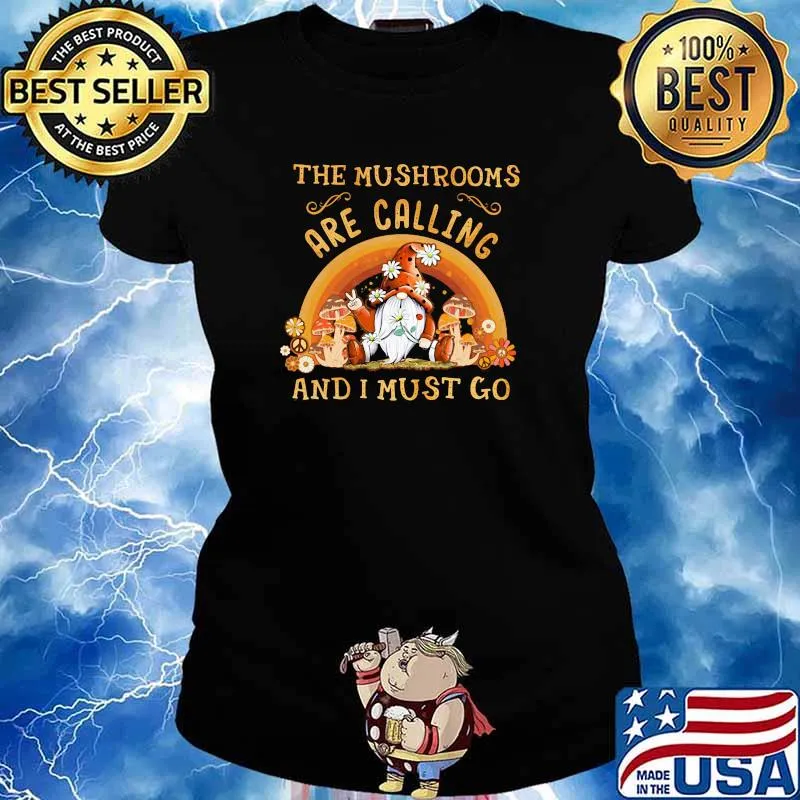 The mushrooms are calling and i must go gnome flower s Ladies tee