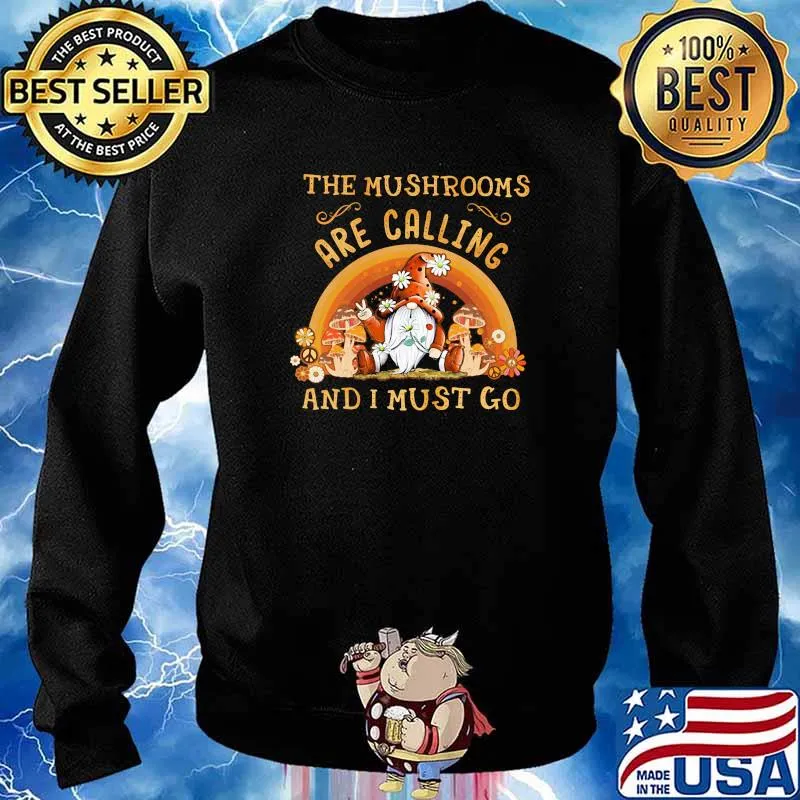 The mushrooms are calling and i must go gnome flower s Sweater