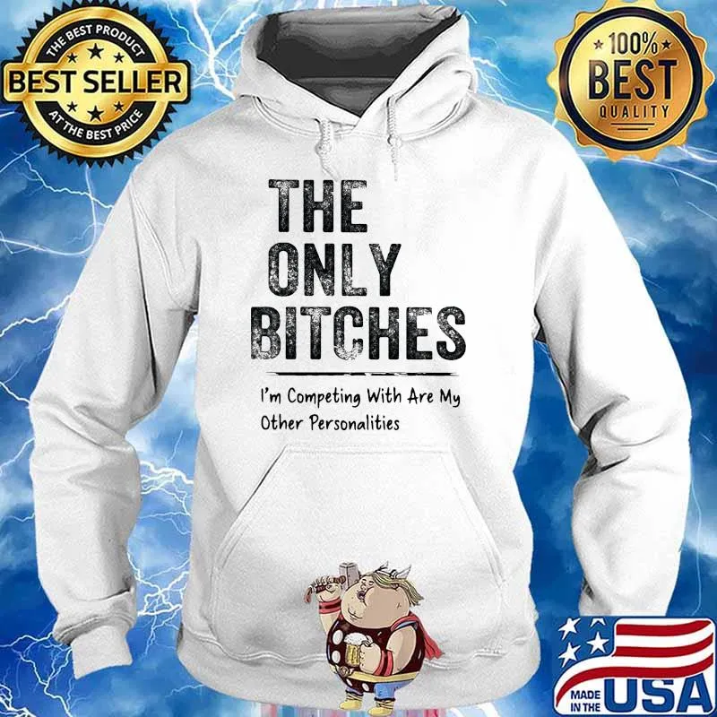 The only bitches im competing with are my other personalities s Hoodie