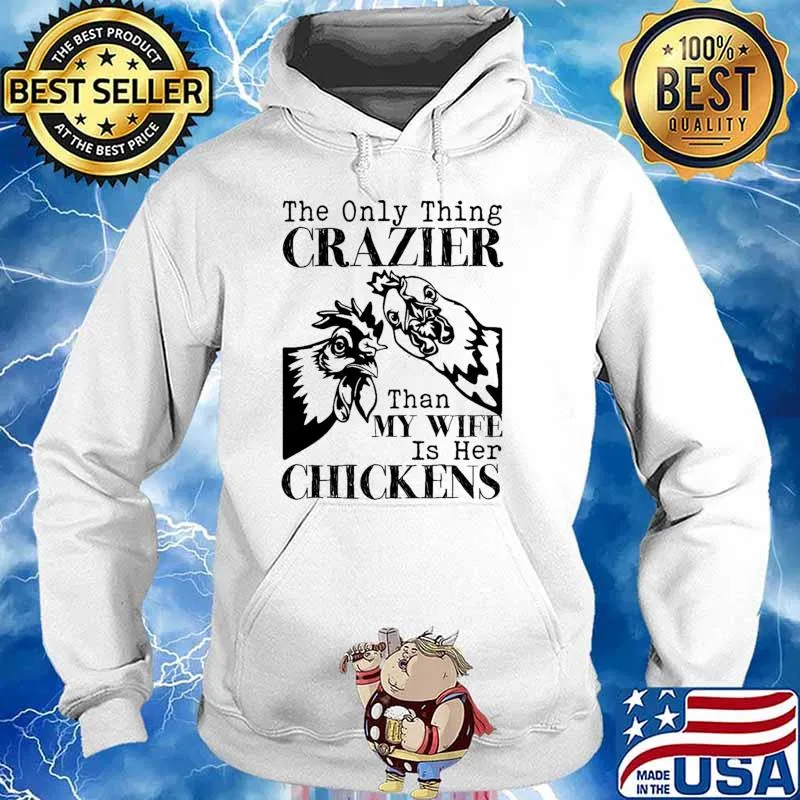 The only thing crazier than my wife is her chickens Hoodie