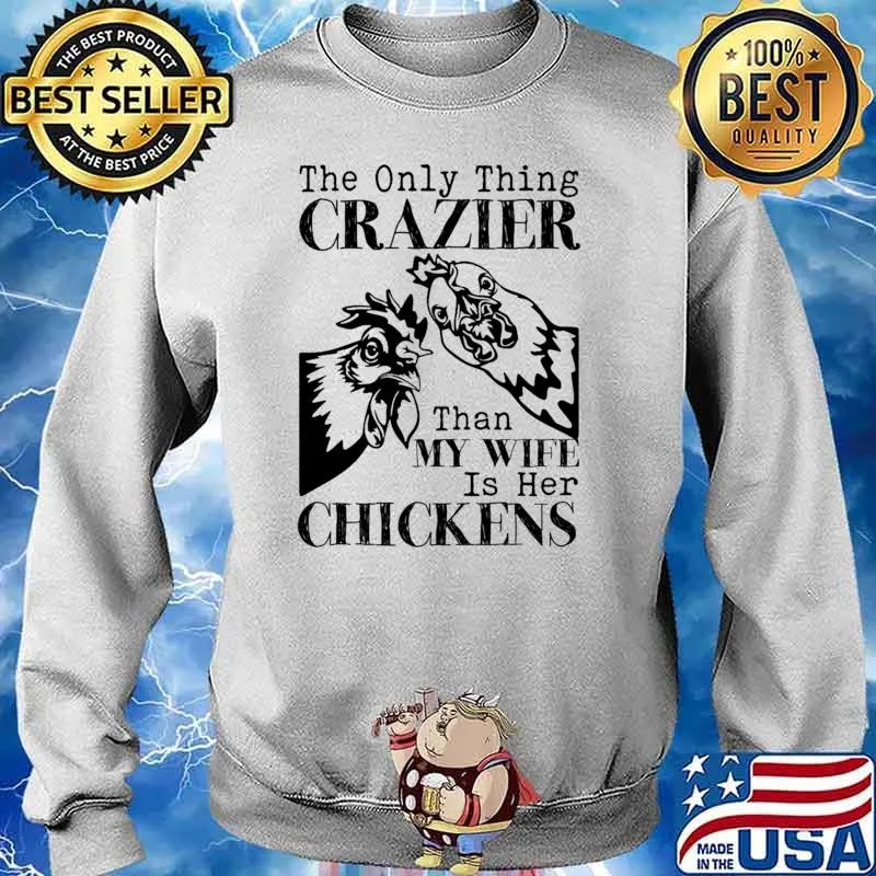 The only thing crazier than my wife is her chickens Sweater