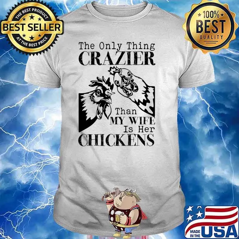 The only thing crazier than my wife is her chickens shirt