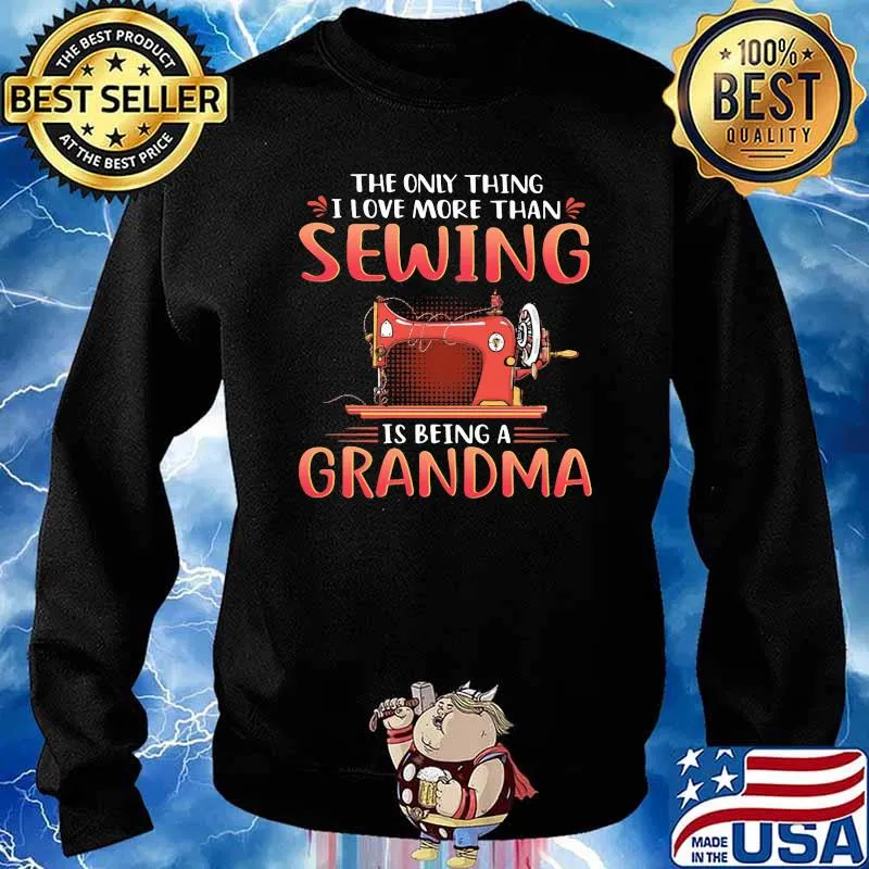 The Only Thing I Love More Than Sewing Is Being A Grandma Shirt Sweater