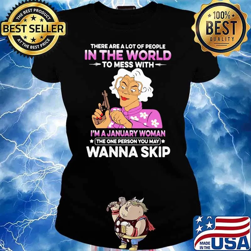 There Are A Lot Of PEople In The World To Mess With I'm A January Woman The One Person You May Wanna Skip Shirt Ladies tee
