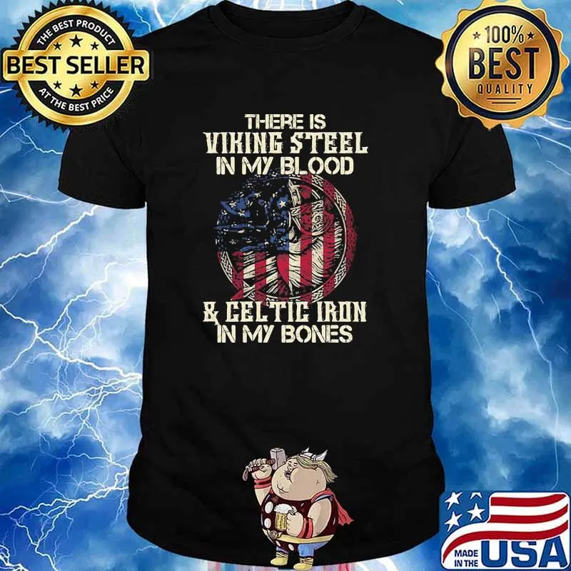 There is viking steel in my blood and celtic iron in my bones american flag shirt