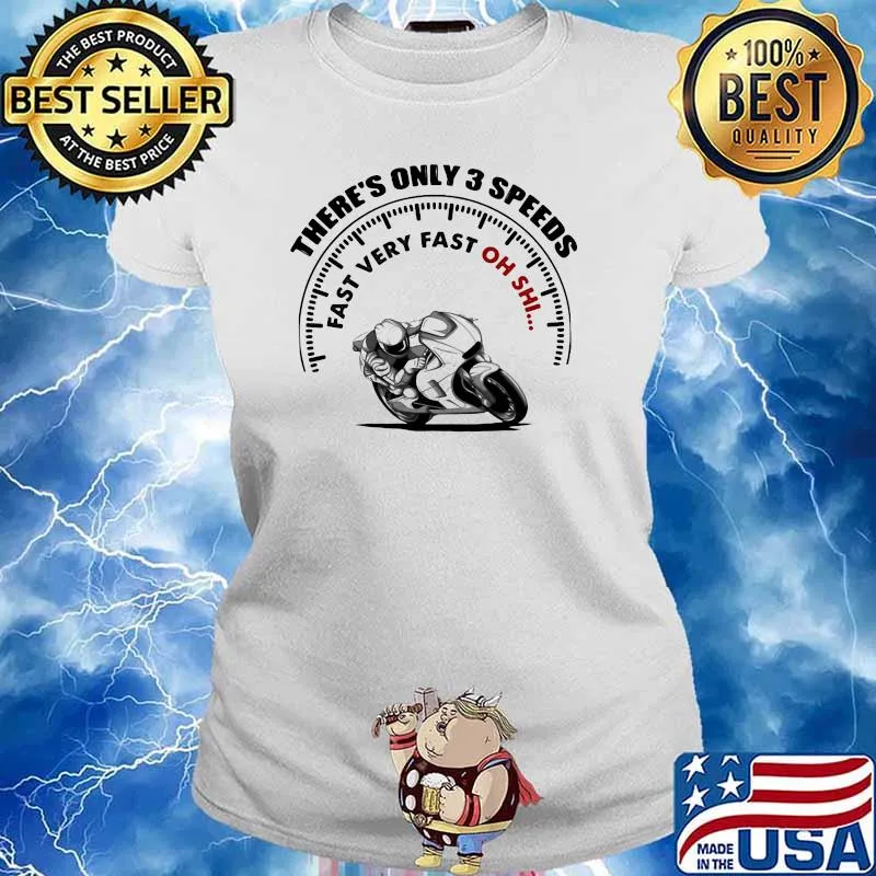 There's Only 3 Speeds Fast Very Fast Oh Shi Shirt Ladies tee