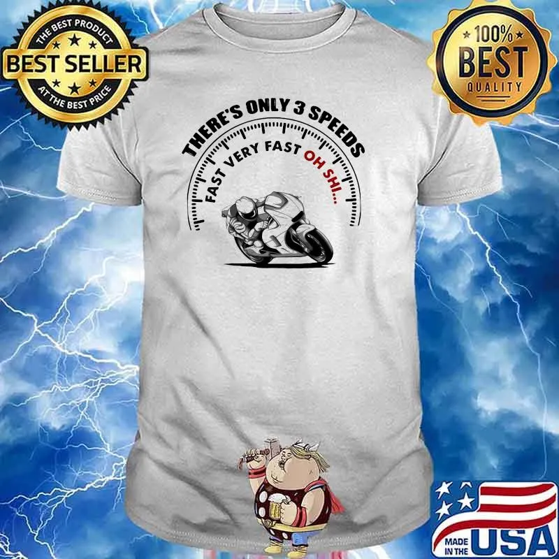 There's Only 3 Speeds Fast Very Fast Oh Shi Shirt