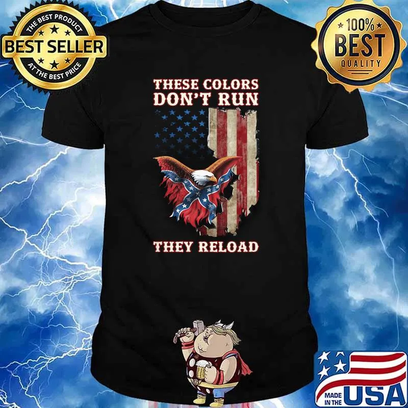 These colors dont run they reload eagle flag shirt