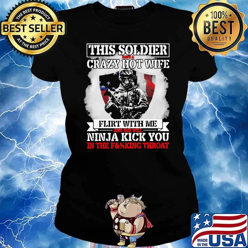 Thí Soldier Have A Crazy Hot Wife Flirt With Me And She Will Ninja Kick You Veteran American Flag Shirt Ladies tee