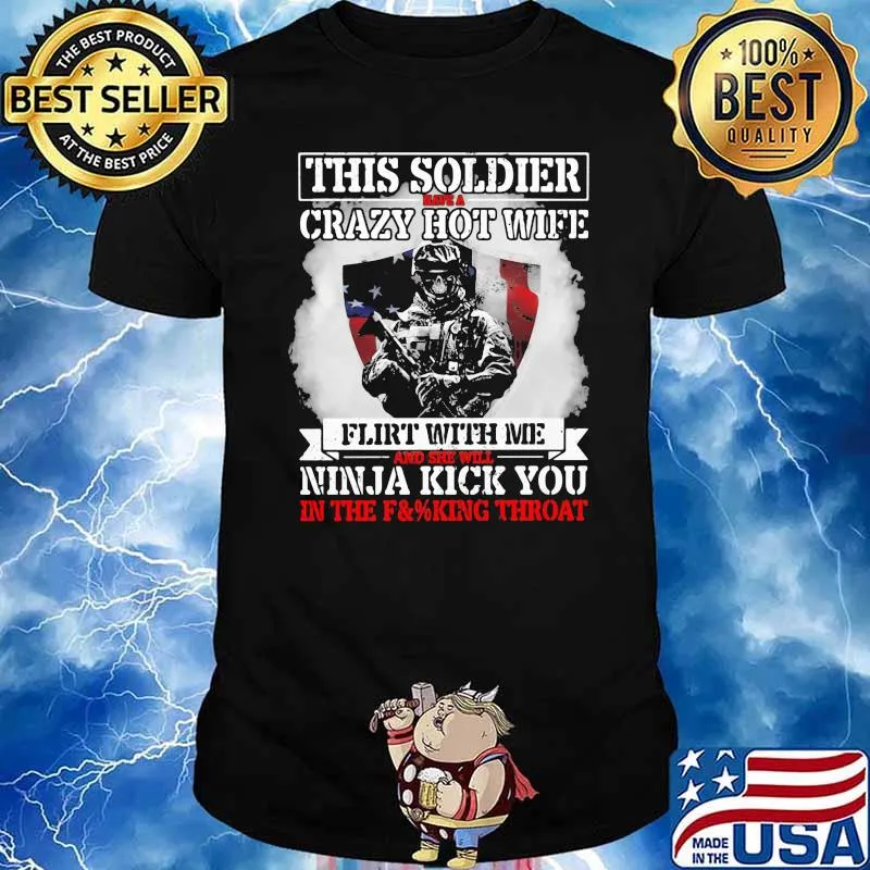 Thí Soldier Have A Crazy Hot Wife Flirt With Me And She Will Ninja Kick You Veteran American Flag Shirt