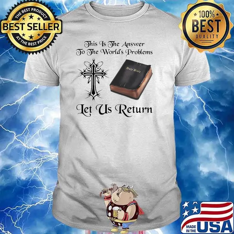 This Is The Answer To The Worlds Problems Let Us Return Shirt
