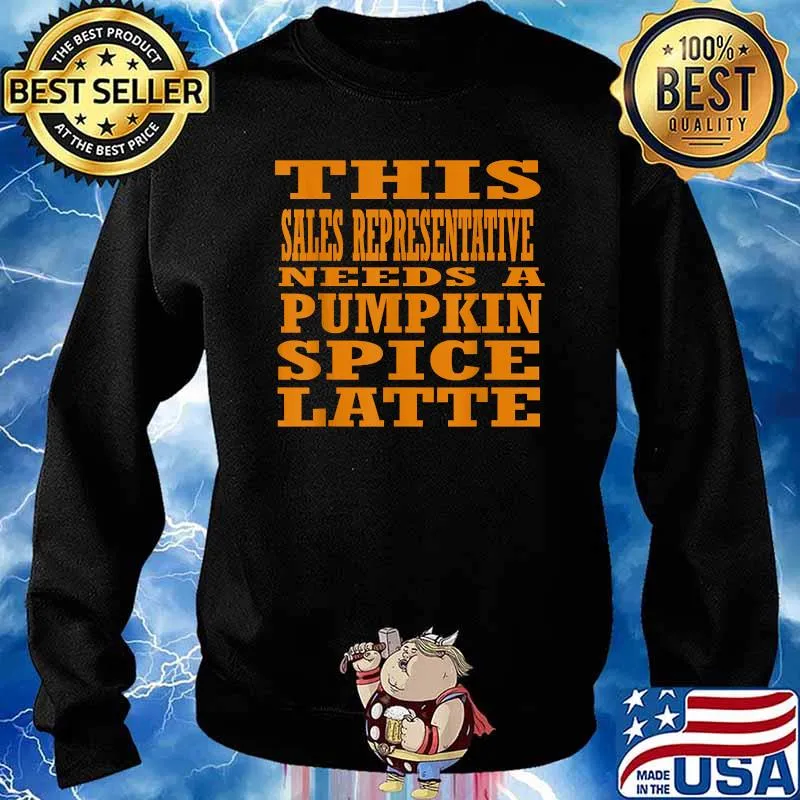 This Sales Representative Needs A Pumpkin Spice Latte T-Shirt Sweater