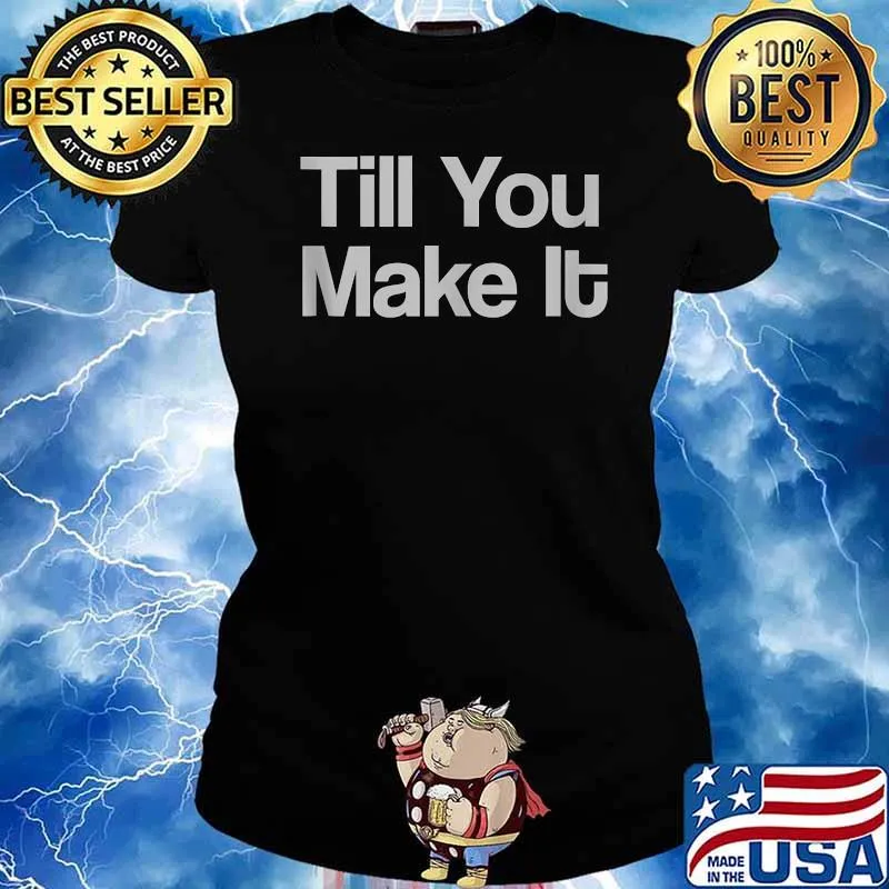 Till You Make It T-Shirt Ladies tee