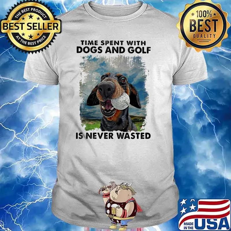 Time spent with dogs and golf is never wasted shirt