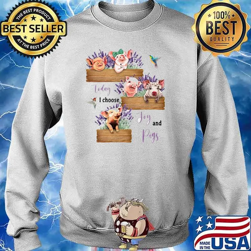 Today I Chooose Joy And Pig Flower Shirt Sweater