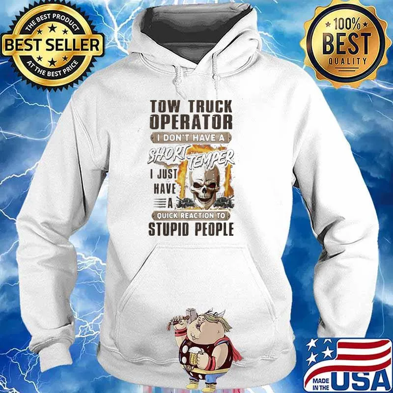 Tow Truck I Don't Have A Short Temper I Just Have A Stupid People Skull Shirt Hoodie