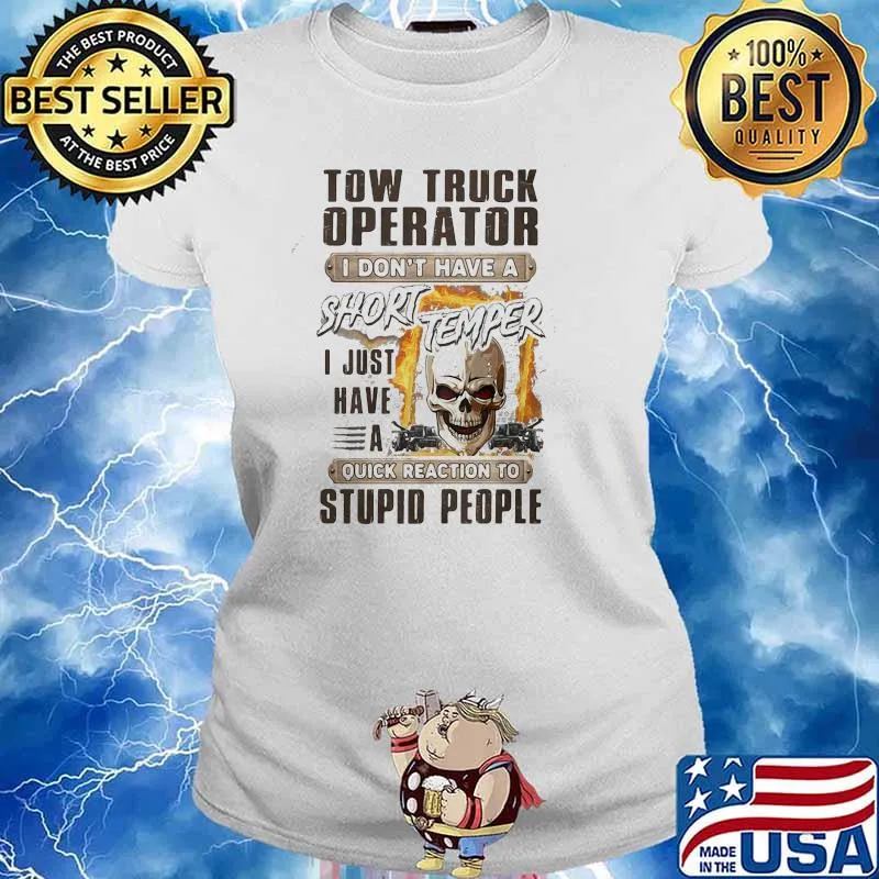 Tow Truck I Don't Have A Short Temper I Just Have A Stupid People Skull Shirt Ladies tee