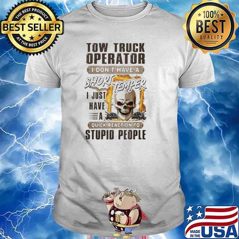 Tow Truck I Don't Have A Short Temper I Just Have A Stupid People Skull Shirt