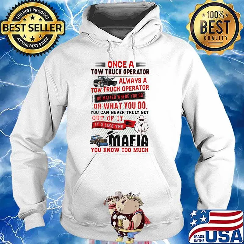 TOW TRUCK OPERATORS ARE LIKE MAFIA Shirt Hoodie