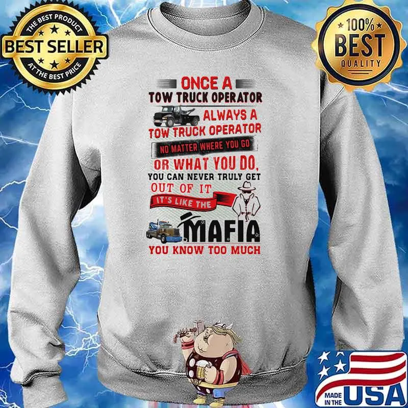 TOW TRUCK OPERATORS ARE LIKE MAFIA Shirt Sweater