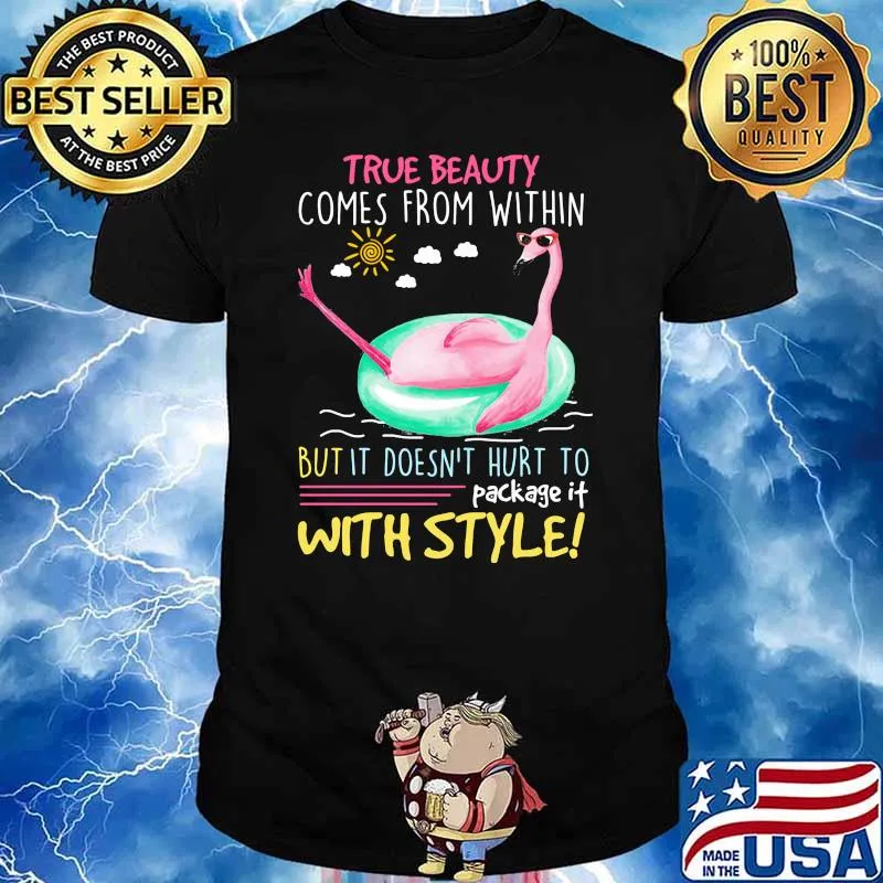 True beauty comes from within but it doesn't hurt to package it with style flamingo shirt