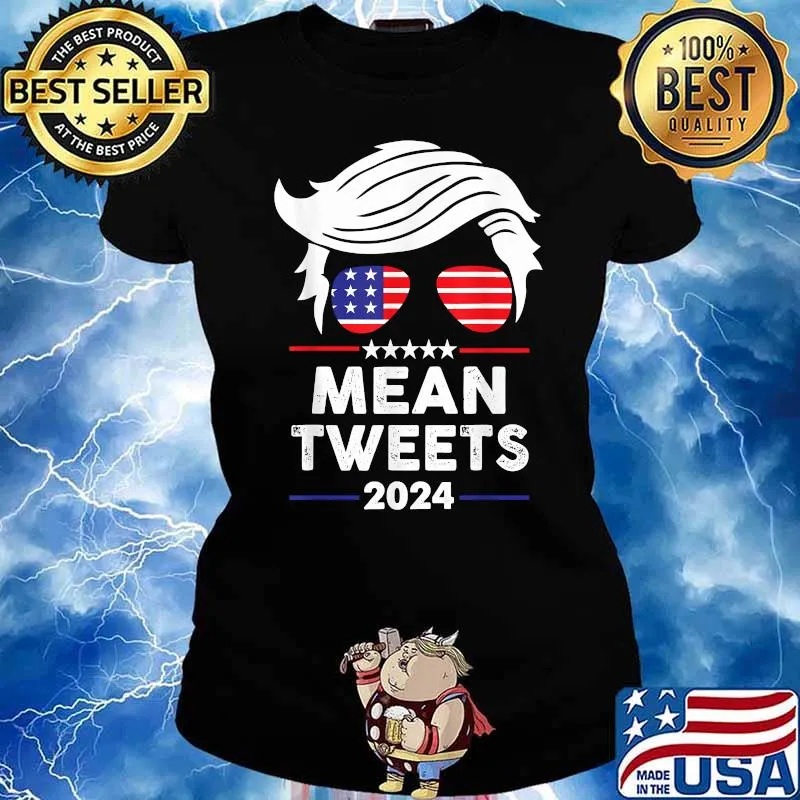 Trump 2024 Mean Tweets 4th Of July Independence Day T-Shirt Ladies tee