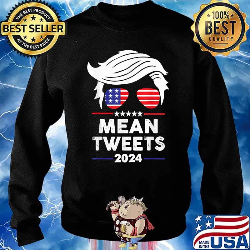 Trump 2024 Mean Tweets 4th Of July Independence Day T-Shirt Sweater