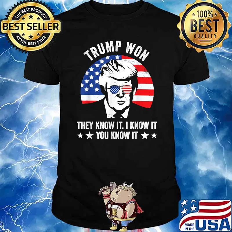 Trump Won They Know It I Know It You Know Sunglasses American Flag T-Shirt